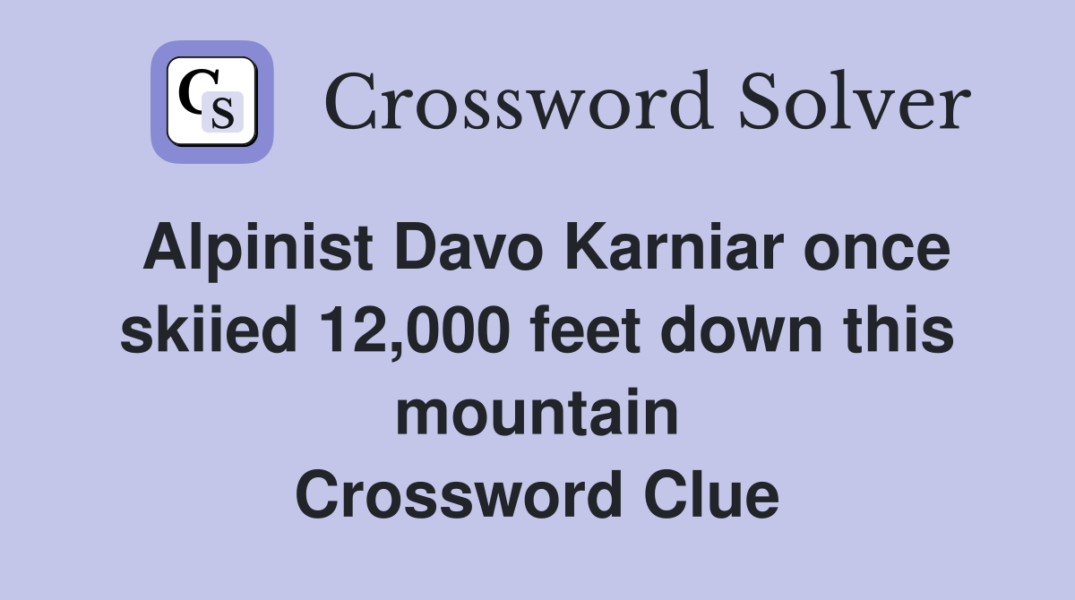 Alpinist Davo Karniar once skiied 12 000 feet down this mountain